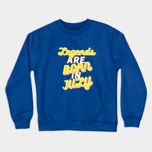 Legends are born in July Crewneck Sweatshirt